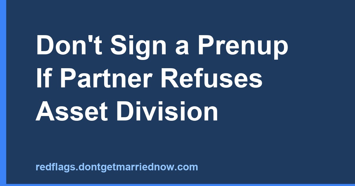 Don't Sign a Prenup If Partner Refuses Asset Division