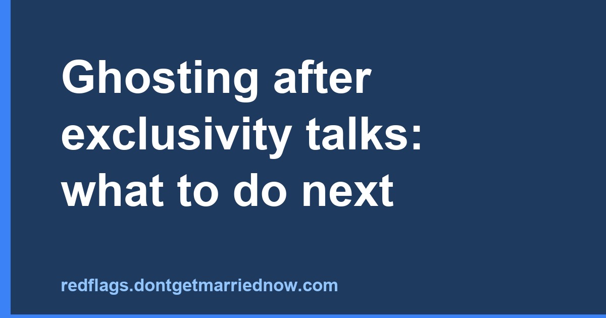 Ghosting after exclusivity talks: what to do next