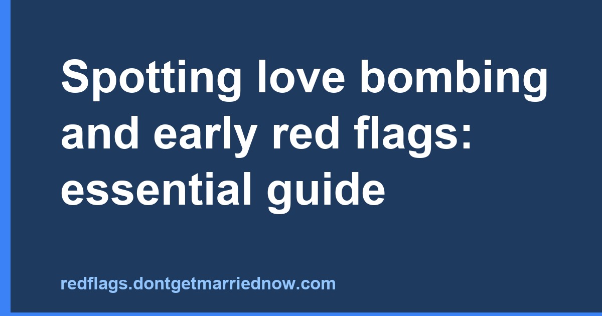 Spotting love bombing and early red flags: essential guide
