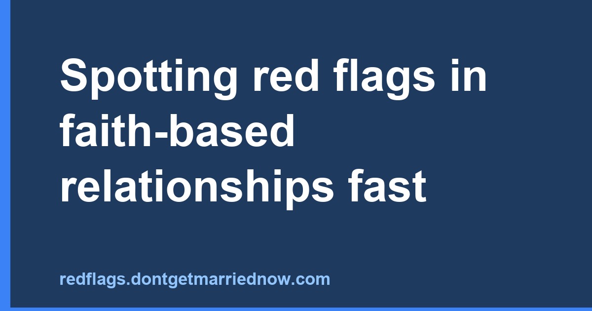 How to Spot Red Flags in Faith-Based Relationships Quickly