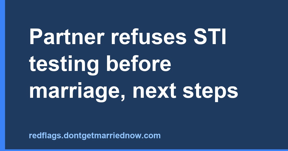 Refusal to Do STI Testing Before Marriage? What to Do