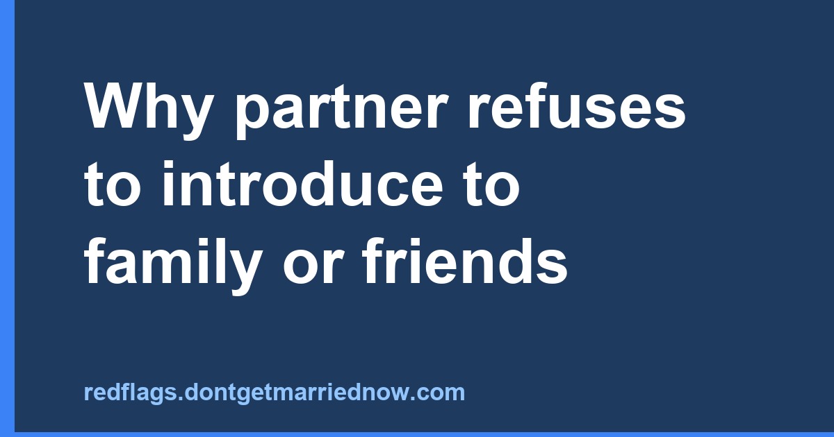 Why partner refuses to introduce to family or friends