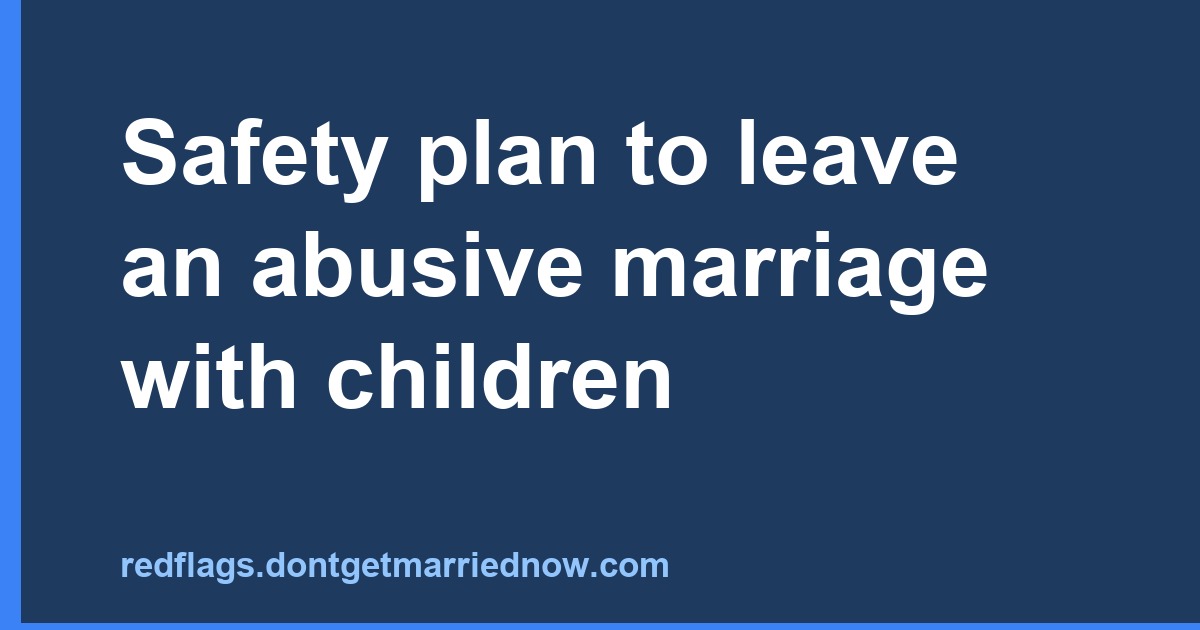Safety Plan: Leave an Abusive Marriage with Children